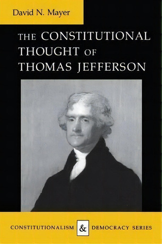The Constitutional Thought Of Thomas Jefferson, De David N. Mayer. Editorial University Virginia Press, Tapa Blanda En Inglés