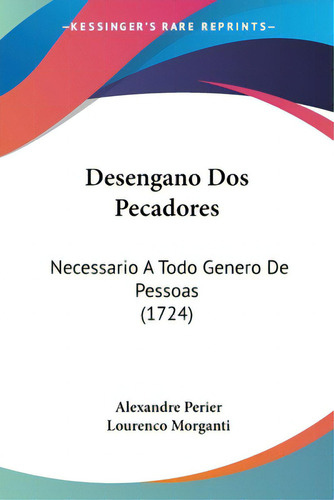 Desengano Dos Pecadores: Necessario A Todo Genero De Pessoas (1724), De Perier, Alexandre. Editorial Kessinger Pub Llc, Tapa Blanda En Español