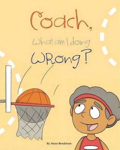 Coach, What Am I Doing Wrong?, De Dana Bradshaw. Editorial Mindstir Media, Tapa Blanda En Inglés