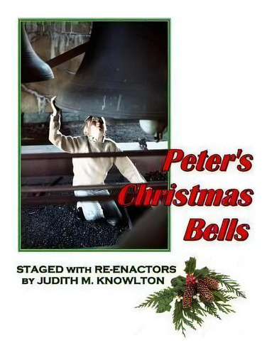 Peter's Christmas Bells : Staged With Re-enactors, De Judith M Knowlton., Vol. 1. Editorial Createspace Independent Publishing Platform, Tapa Blanda En Inglés