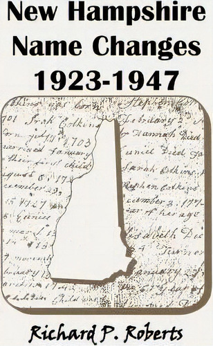 New Hampshire Name Changes, 1923-1947, De Richard P Roberts., Vol. 1. Editorial Heritage Books, Tapa Blanda En Inglés