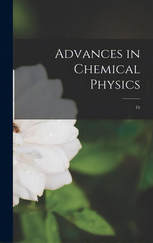 Advances In Chemical Physics; 16, De Anonymous. Editorial Hassell Street Pr, Tapa Dura En Inglés