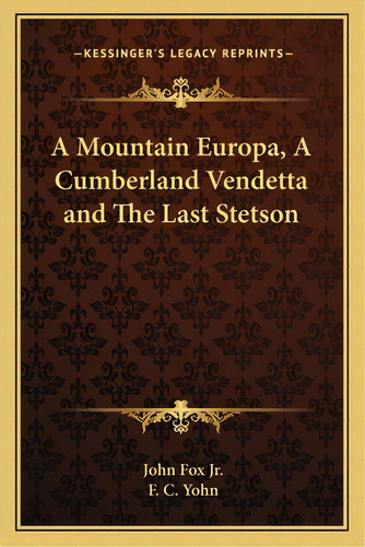 A Mountain Europa, A Cumberland Vendetta And The Last Stetson, De Fox, John. Editorial Kessinger Pub Llc, Tapa Blanda En Inglés