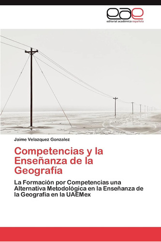 Libro: Competencias Y La Enseñanza De La Geografía: La Forma