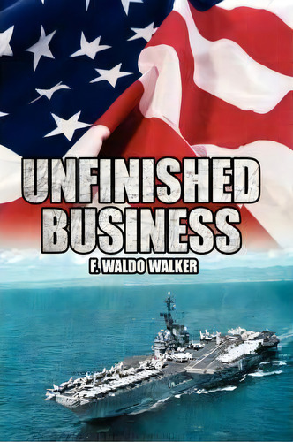 Unfinished Business, De F Waldo Walker. Editorial Authorhouse, Tapa Blanda En Inglés