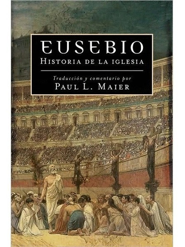 Eusebio: La Historia De La Iglesia