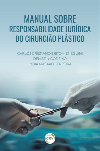 Manual sobre responsabilidade jurídica do cirurgião plástico, de Meneguini, Carlos Cristiano Brito. Editora CRV LTDA ME, capa mole em português, 2021