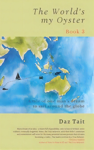 The World's My Oyster - Book 3 : A Tale Of One Man's Dream To Sail Around The Globe., De Daz Tait. Book 3, Vol. 1. Editorial Fortis Publishing Services Ltd., Tapa Blanda En Inglés
