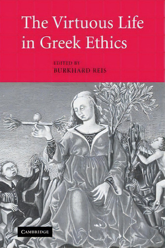The Virtuous Life In Greek Ethics, De Burkhard Reis. Editorial Cambridge University Press, Tapa Blanda En Inglés