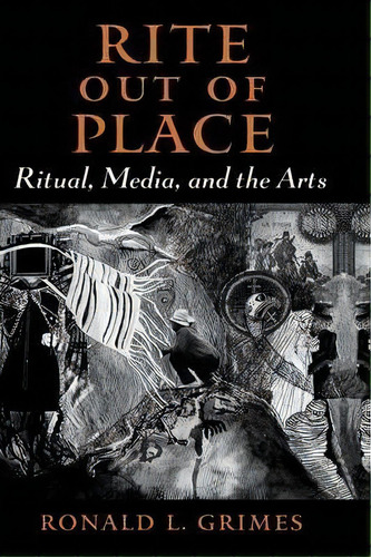 Rite Out Of Place : Ritual, Media, And The Arts, De Ronald L. Grimes. Editorial Oxford University Press Inc, Tapa Blanda En Inglés
