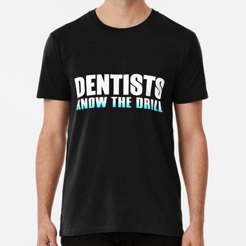 Remera Dentists Know The Drill Algodon Premium