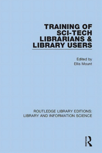 Training Of Sci-tech Librarians & Library Users, De Mount, Ellis. Editorial Routledge, Tapa Blanda En Inglés