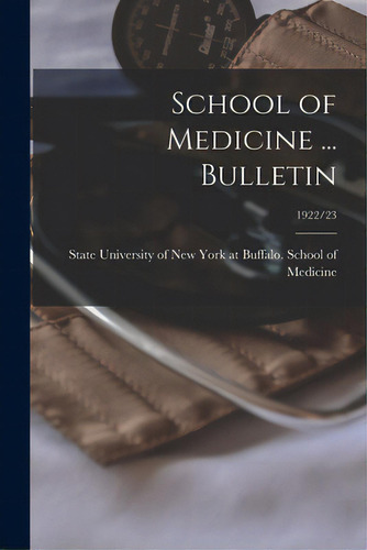 School Of Medicine ... Bulletin; 1922/23, De State University Of New York At Buffa. Editorial Hassell Street Pr, Tapa Blanda En Inglés