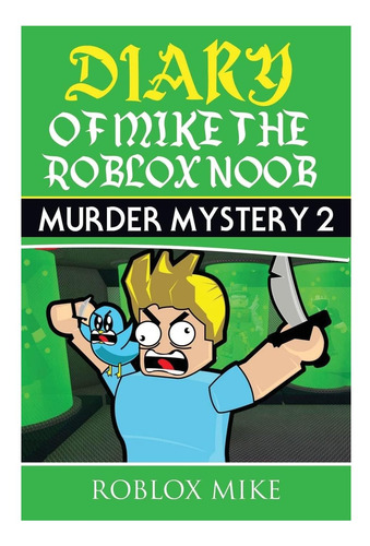 Libro: Diary Of Mike The Roblox Noob: Murder Mystery 2 (unof