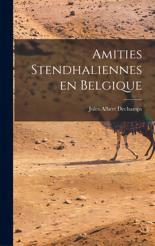 Amities Stendhaliennes En Belgique, De Dechamps, Jules Albert 1888-. Editorial Hassell Street Pr, Tapa Dura En Inglés