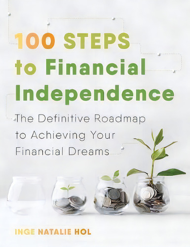 100 Steps To Financial Independence, De Inge Natalie Hol. Editorial 100 Steps Publishing, Tapa Blanda En Inglés