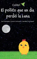 Comprar Libro El Pollito Que Un Dia Perdio La Luna De Jorge Axel Dom
