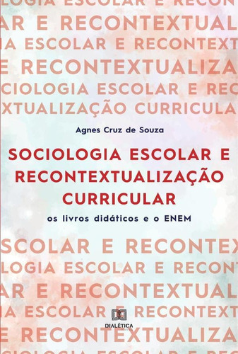 Sociologia Escolar E Recontextualização Curricular - Agne...