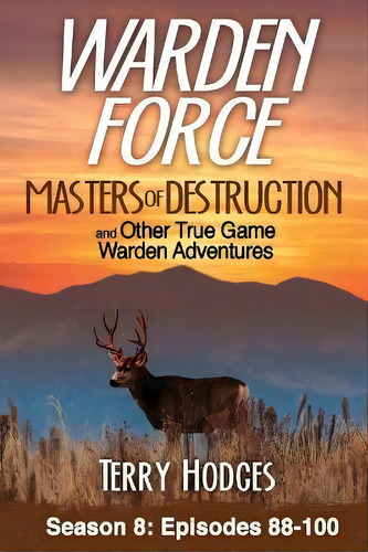 Warden Force : Masters Of Destruction And Other True Game Warden Adventures: Episodes 88-100, De Terry Hodges. Editorial Wise Media Group, Tapa Blanda En Inglés