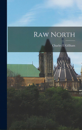 Raw North, De Gillham, Charles E.. Editorial Hassell Street Pr, Tapa Dura En Inglés
