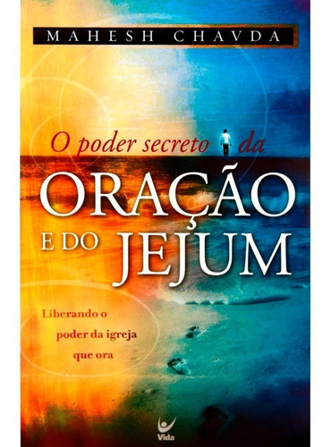 O Poder Secreto Do Jejum E Da Oração Livro, de Mahesh Chavda. Editora Vida, capa mole, edição 2011 em português