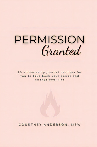 Permission Granted: 20 Empowering Journal Prompts For You To Take Back Your Power And Change Your..., De Anderson, Courtney. Editorial Lightning Source Inc, Tapa Blanda En Inglés