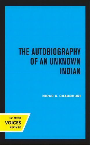 Autobiography Of An Unknown Indian, De Nirad C. Chaudhuri. Editorial University Of California Press, Tapa Dura En Inglés