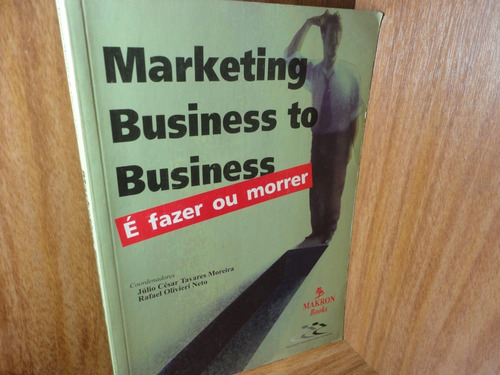 Marketing Business To Business - É Fazer Ou Morrer