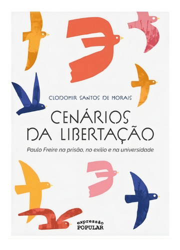 Cenarios Da Libertacao: Paulo Freire Na Prisao, De Clodomiro Santos De Morais. Editora Expressao Popular Editora, Capa Mole Em Português