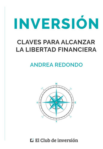 Inversión: Claves Para Alcanzar La Libertad Financiera