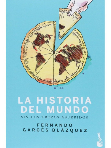 La Historia Del Mundo Sin Los Trozos Aburridos, De Fernando Garcés Blázquez. Editorial Booket Paidós Colombia En Español