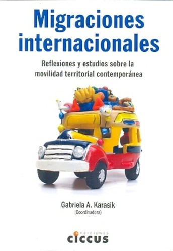 Migraciones Internacionales - Karasik (coordinadora), De Karasik (coordinadora) Gabriela A. Editorial Ciccus Ediciones En Español