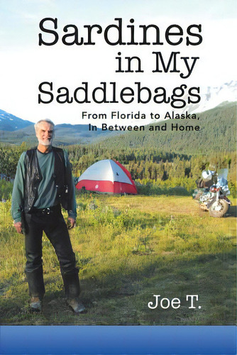Sardines In My Saddlebags: From Florida To Alaska, In Between And Home, De Joe T.. Editorial Balboa Pr, Tapa Blanda En Inglés