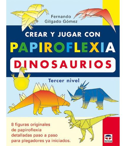 Libro Crear Y Jugar Con Papiroflexia Dinosaurios Tercer Niv