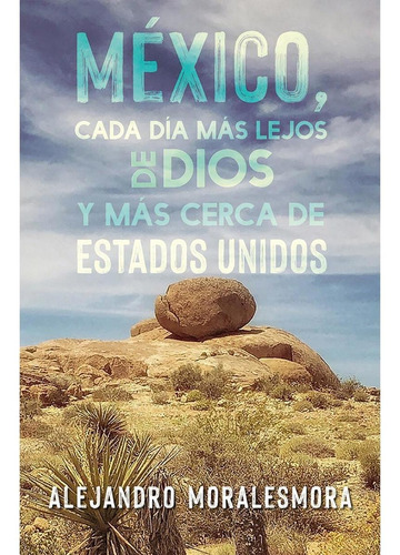 Libro Mexico, Cada Dia Mas Lejos De Dios Y Mas Cerca De Esta