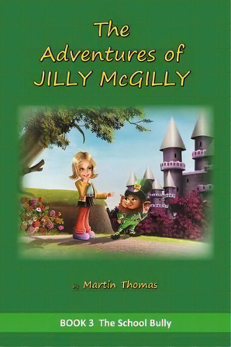 The Adventures Of Jilly Mcgilly : The School Bully, De Martin Thomas. Editorial Createspace Independent Publishing Platform, Tapa Blanda En Inglés