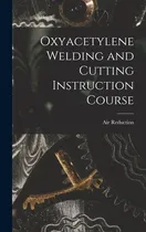Comprar Libro Oxyacetylene Welding And Cutting Instruction Course...
