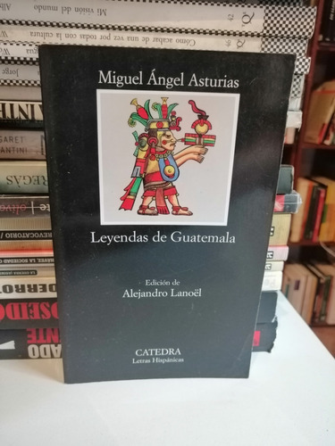 Leyendas De Guatemala Miguel Angel Asturias Ed Catedra #dp