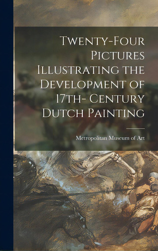 Twenty-four Pictures Illustrating The Development Of 17th- Century Dutch Painting, De Metropolitan Museum Of Art (new York. Editorial Hassell Street Pr, Tapa Dura En Inglés