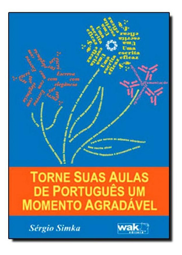 Torne Suas Aulas De Português Um Momento Agradável, De Sergio Simka. Editora Wak, Capa Mole Em Português