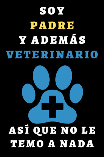 Libro: Soy Padre Y Además Veterinario Así Que No Le Temo A N