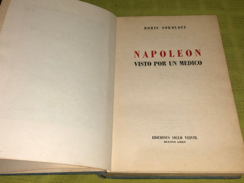Napoleón Visto Por Un Médico - Boris Sokoloff - Siglo Veinte