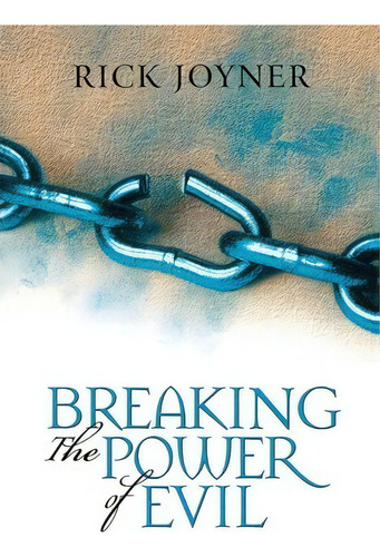 Breaking The Power Of Evil : Winning The Battle For The Soul Of Man, De Rick Joyner. Editorial Destiny Image, Tapa Blanda En Inglés