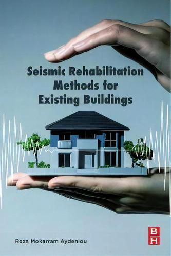 Seismic Rehabilitation Methods For Existing Buildings, De Reza Mokarram Aydenlou. Editorial Elsevier - Health Sciences Division, Tapa Blanda En Inglés