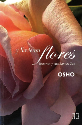 ... Y Llovieron Flores.  Historias Y Enseñanzas Zen - Osho