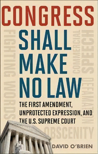 Congress Shall Make No Law : The First Amendment, Unprotected Expression, And The U.s. Supreme Court, De David M. O'brien. Editorial Rowman & Littlefield, Tapa Dura En Inglés