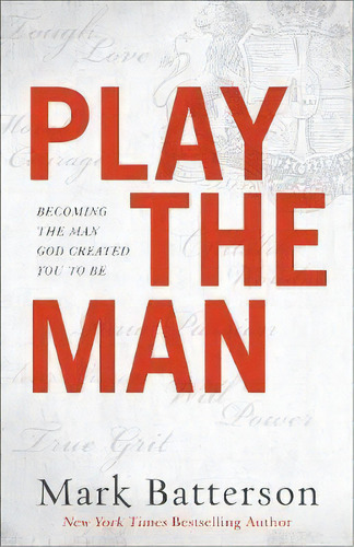 Play The Man : Becoming The Man God Created You To Be, De Mark Batterson. Editorial Baker Publishing Group, Tapa Blanda En Inglés