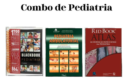 Combo - Blackbook Pediatria + Pediatria Ambulatórial + Red Book Atlas De Doenças Infecciosas Em Pediatria