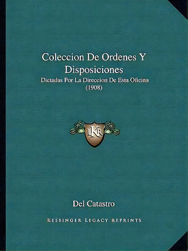Coleccion De Ordenes Y Disposiciones, De Del Catastro. Editorial Kessinger Publishing, Tapa Blanda En Español