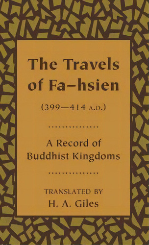 The Travels Of Fa-hsien (399-414 A.d.), Or Record Of The Buddhistic Kingdoms, De H. A. Giles. Editorial Cambridge University Press, Tapa Blanda En Inglés